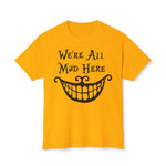 We're all Mad Here T-shirt