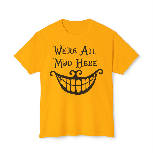 We're all Mad Here T-shirt