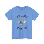 Humorous Unisex Heavy Cotton Tee - "Stop Staring at My Cock" - Fun Gift, Casual Wear, Unique T-Shirt, Gag Gift, Farm Life Apparel