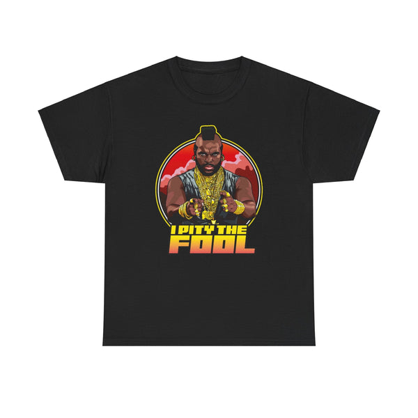 I Pity the Fool T-shirt with Mr. T