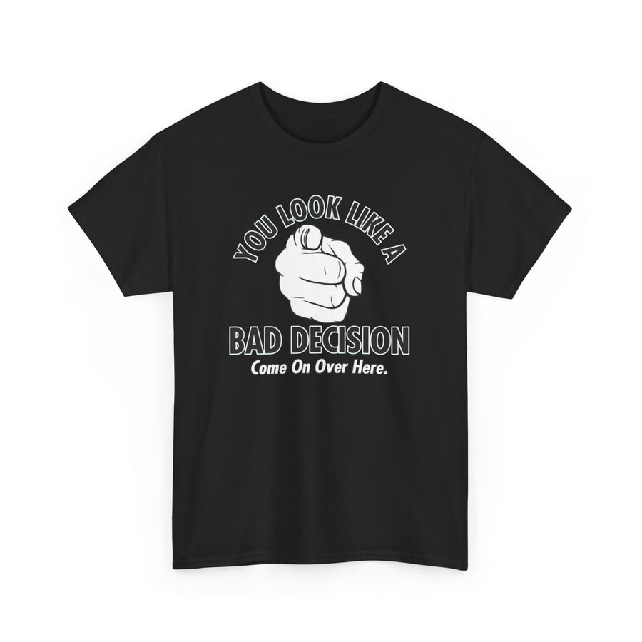 Funny Graphic Tee, You Look Like a Bad Decision Tee, Sarcastic T-Shirt, Humorous Unisex Top, Bad Decision Quote Shirt, Casual Cotton Tee