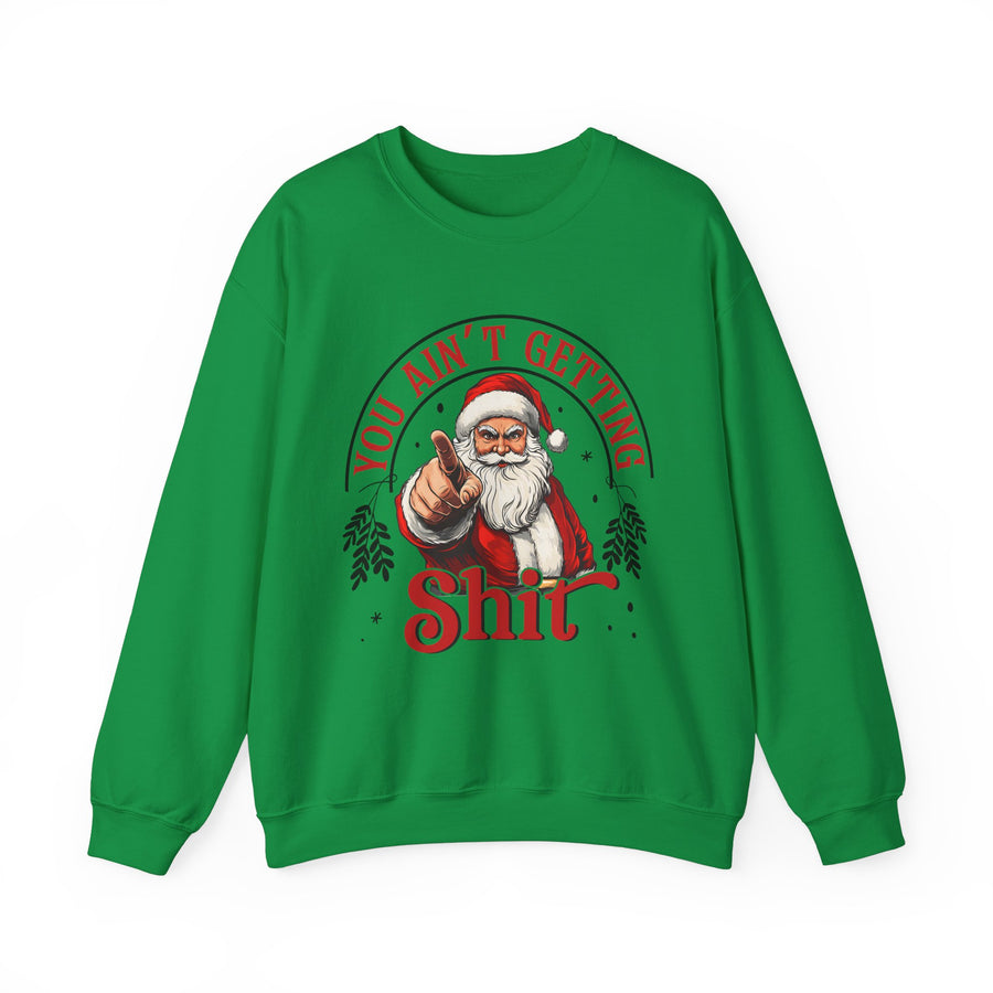 Santa You Ain't Getting Sh*t Sweatshirt