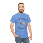 Humorous Unisex Heavy Cotton Tee - "Stop Staring at My Cock" - Fun Gift, Casual Wear, Unique T-Shirt, Gag Gift, Farm Life Apparel