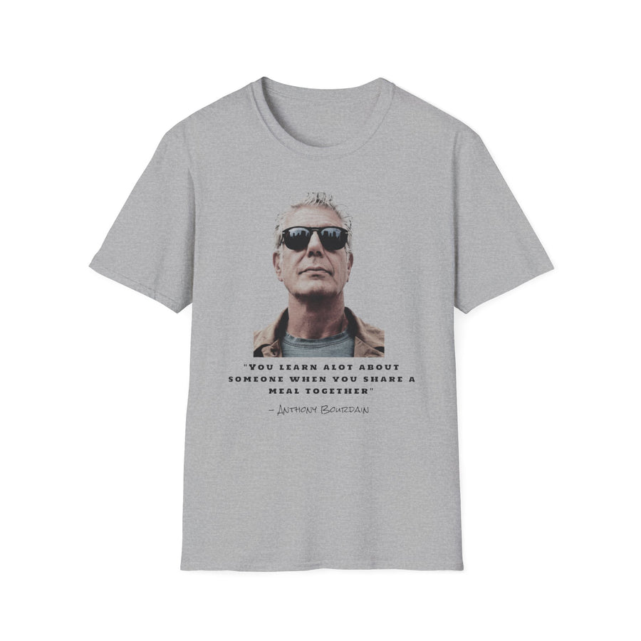 Anthony Bourdain Quote You Learn A Lot About Someone When You Share A Meal Together T-Shirt, Foodie Gift, Culinary Shirt, Chef Tee,