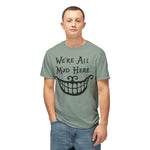 We're all Mad Here T-shirt