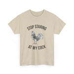 Humorous Unisex Heavy Cotton Tee - "Stop Staring at My Cock" - Fun Gift, Casual Wear, Unique T-Shirt, Gag Gift, Farm Life Apparel