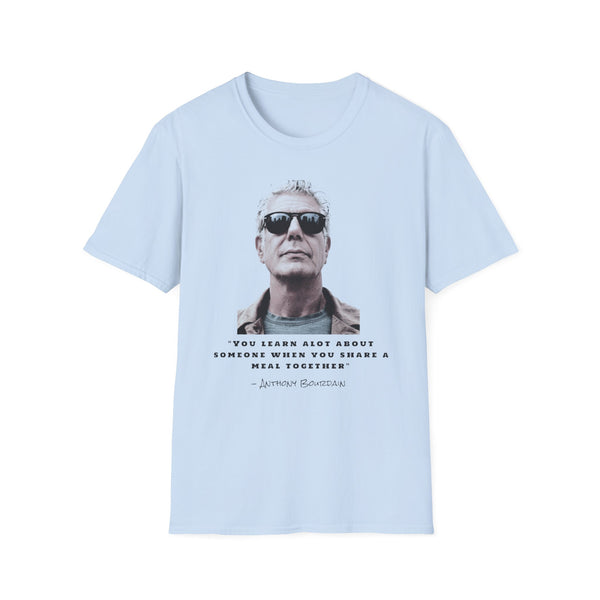 Anthony Bourdain Quote You Learn A Lot About Someone When You Share A Meal Together T-Shirt, Foodie Gift, Culinary Shirt, Chef Tee,