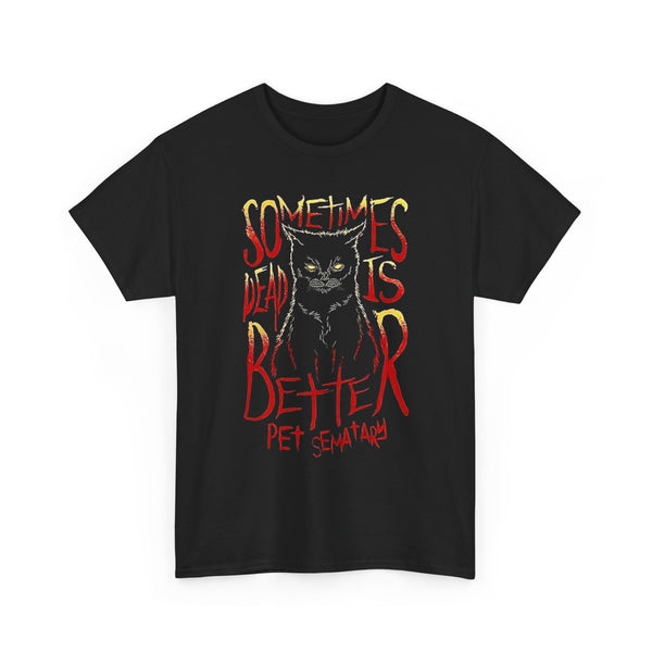 Gothic Cat Tee - Sometimes Dead is Better, Pet Sematary Shirt, Horror T-Shirt, Unisex Cotton Top, Halloween Apparel, Spooky Gift