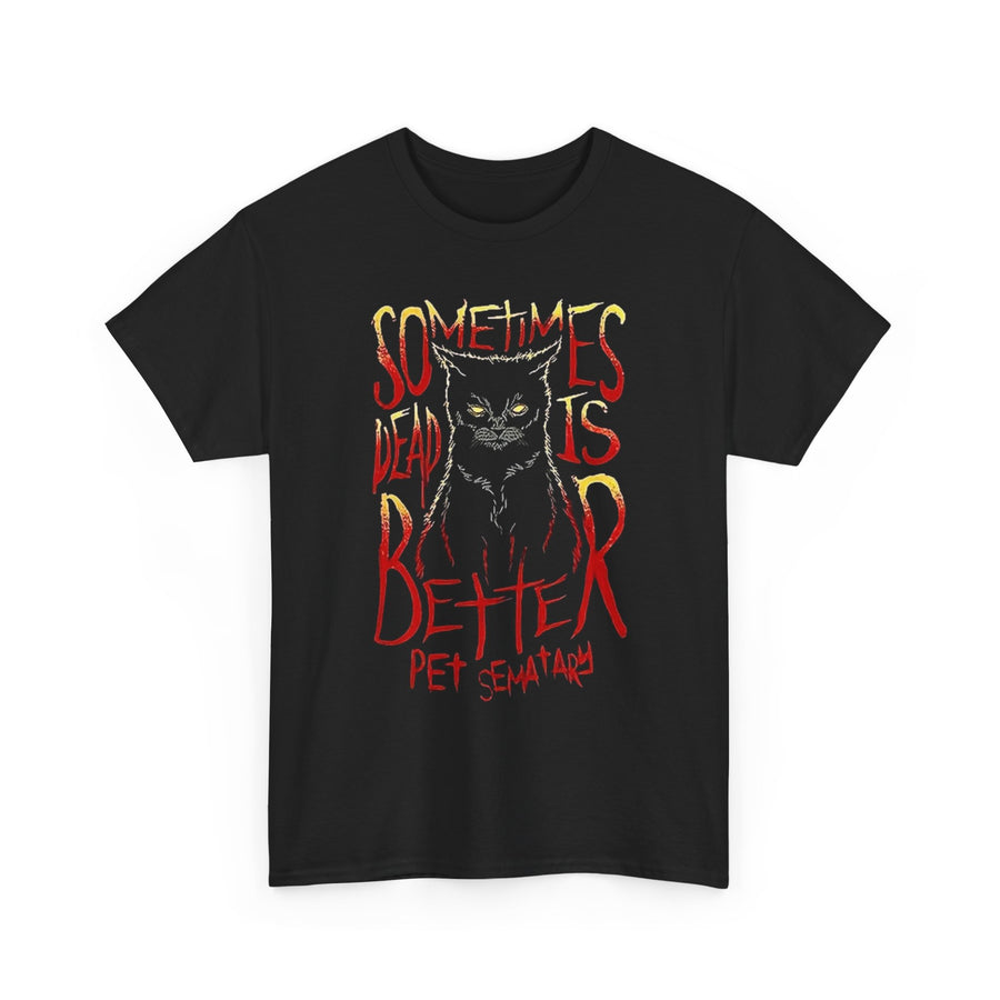 Gothic Cat Tee - Sometimes Dead is Better, Pet Sematary Shirt, Horror T-Shirt, Unisex Cotton Top, Halloween Apparel, Spooky Gift