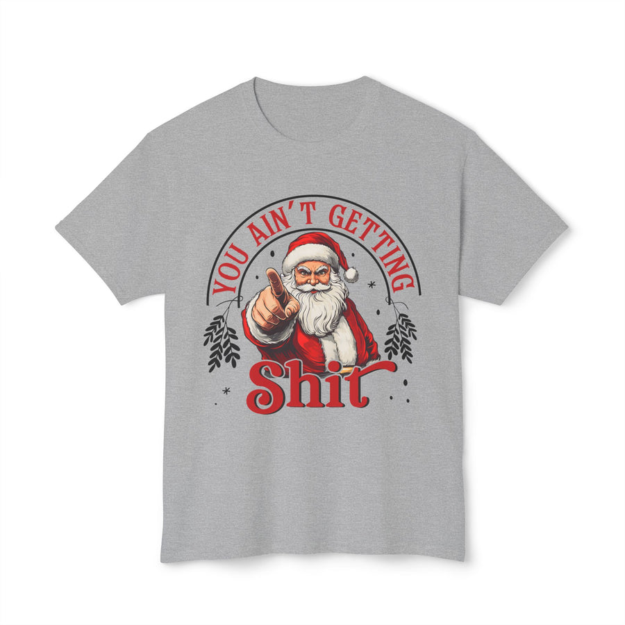 Santa Pointing Unisex T-shirt - You Ain't Getting Sh*t