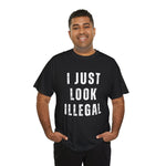 I just look Illegal T-shirt, Sarcastic Graphic T-Shirt, Humorous Tee, Novelty Shirt, Cool Top