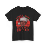 Santa's Coming That's What She Said T-Shirt | Christmas Humor Tee