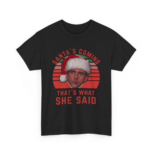 Santa's Coming That's What She Said T-Shirt | Christmas Humor Tee