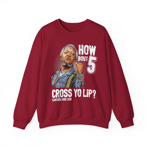 "How about 5 cross yo lips?" Fred Sandford Sweatshirt