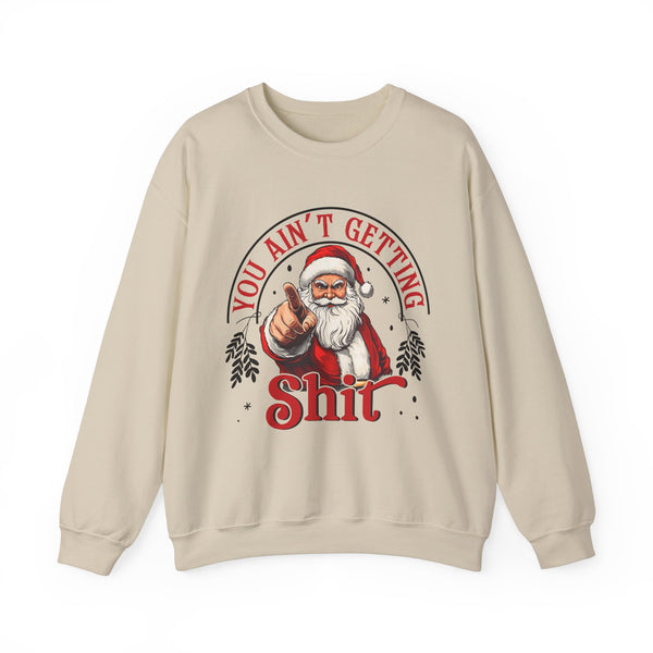 Santa You Ain't Getting Sh*t Sweatshirt