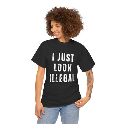 I just look Illegal T-shirt, Sarcastic Graphic T-Shirt, Humorous Tee, Novelty Shirt, Cool Top