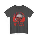 Santa's Coming That's What She Said T-Shirt | Christmas Humor Tee