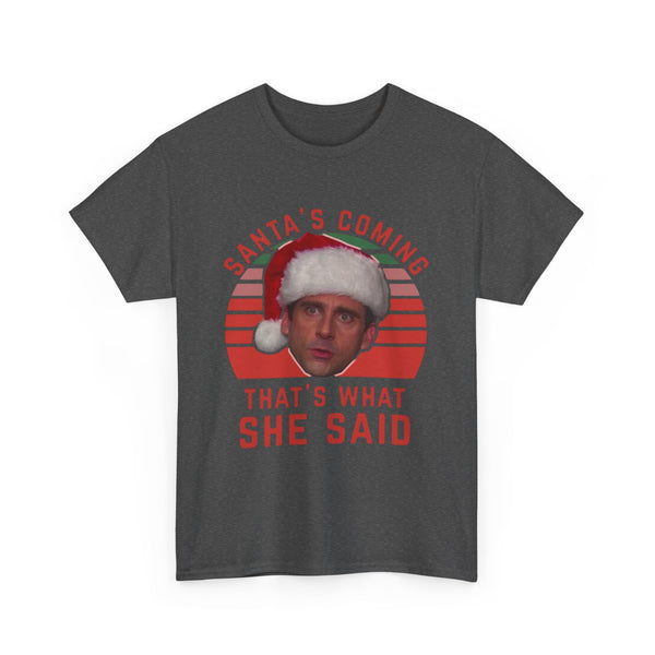 Santa's Coming That's What She Said T-Shirt | Christmas Humor Tee
