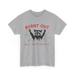 Burnt Out But Optimistic Tee, Funny Graphic T-Shirt, Unisex Cotton Shirt, Gift for Friends, Self-Care Apparel