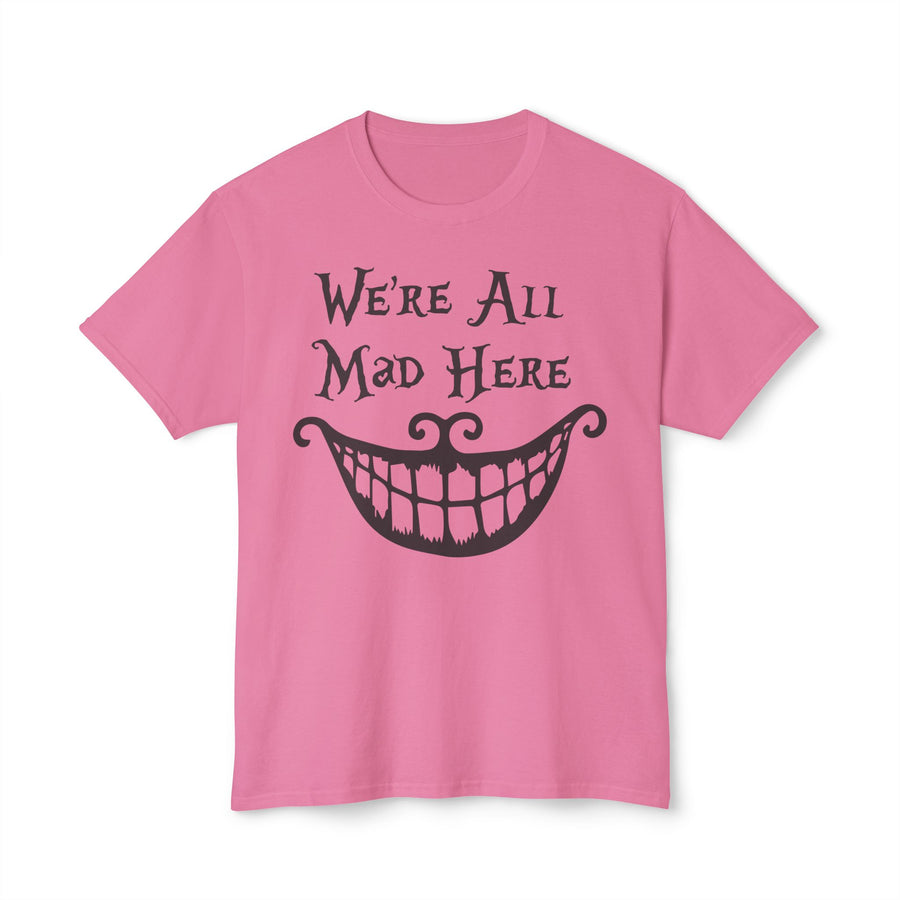 We're all Mad Here T-shirt