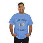 Humorous Unisex Heavy Cotton Tee - "Stop Staring at My Cock" - Fun Gift, Casual Wear, Unique T-Shirt, Gag Gift, Farm Life Apparel