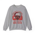 Santa's Coming That's What She Said Crewneck Sweatshirt | Christmas TV Quote