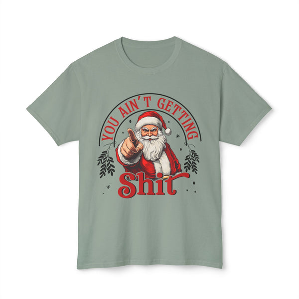 Santa Pointing Unisex T-shirt - You Ain't Getting Sh*t